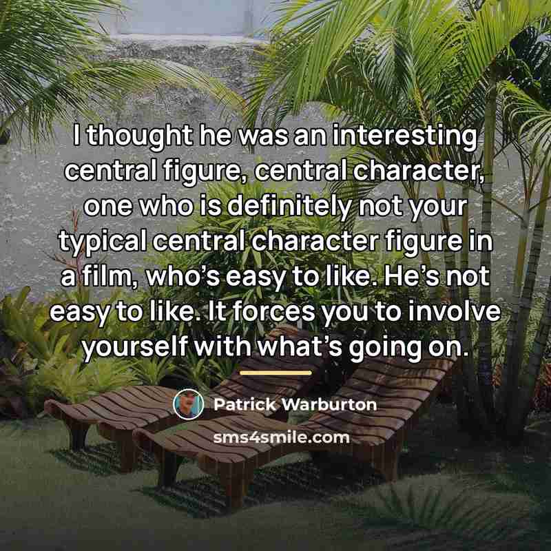 “I thought he was an interesting central figure, central character,…” quote by Patrick Warburton