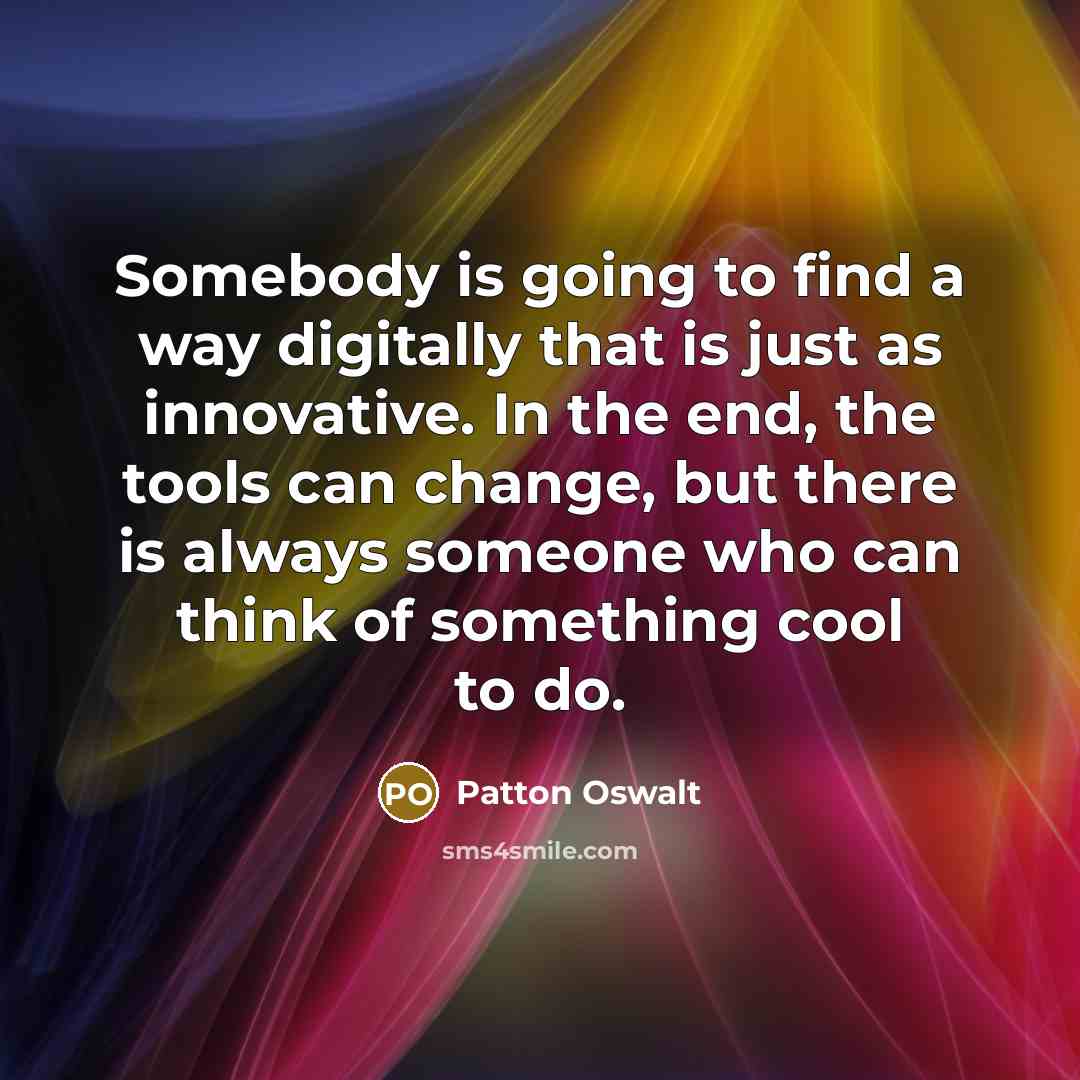 “Somebody is going to find a way digitally that is…” quote by Patton Oswalt