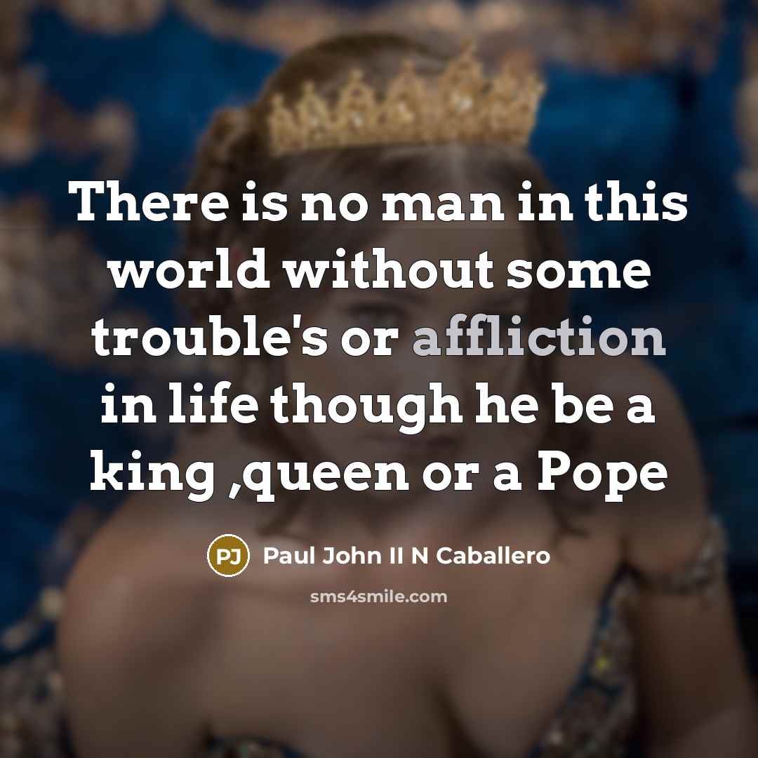 “There is no man in this world without some trouble's…” quote by Paul John II N Caballero