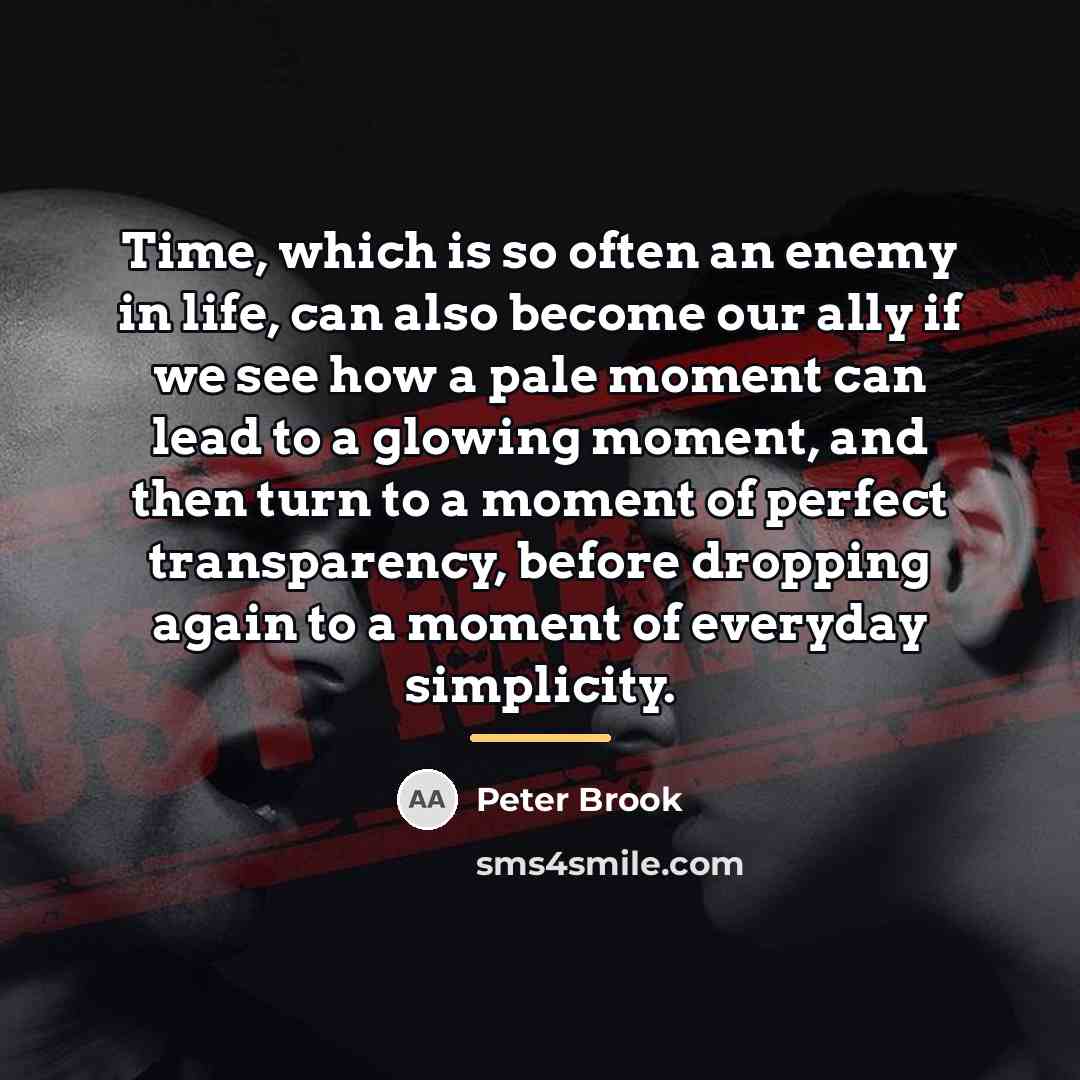 “Time, which is so often an enemy in life, can…” quote by Peter Brook