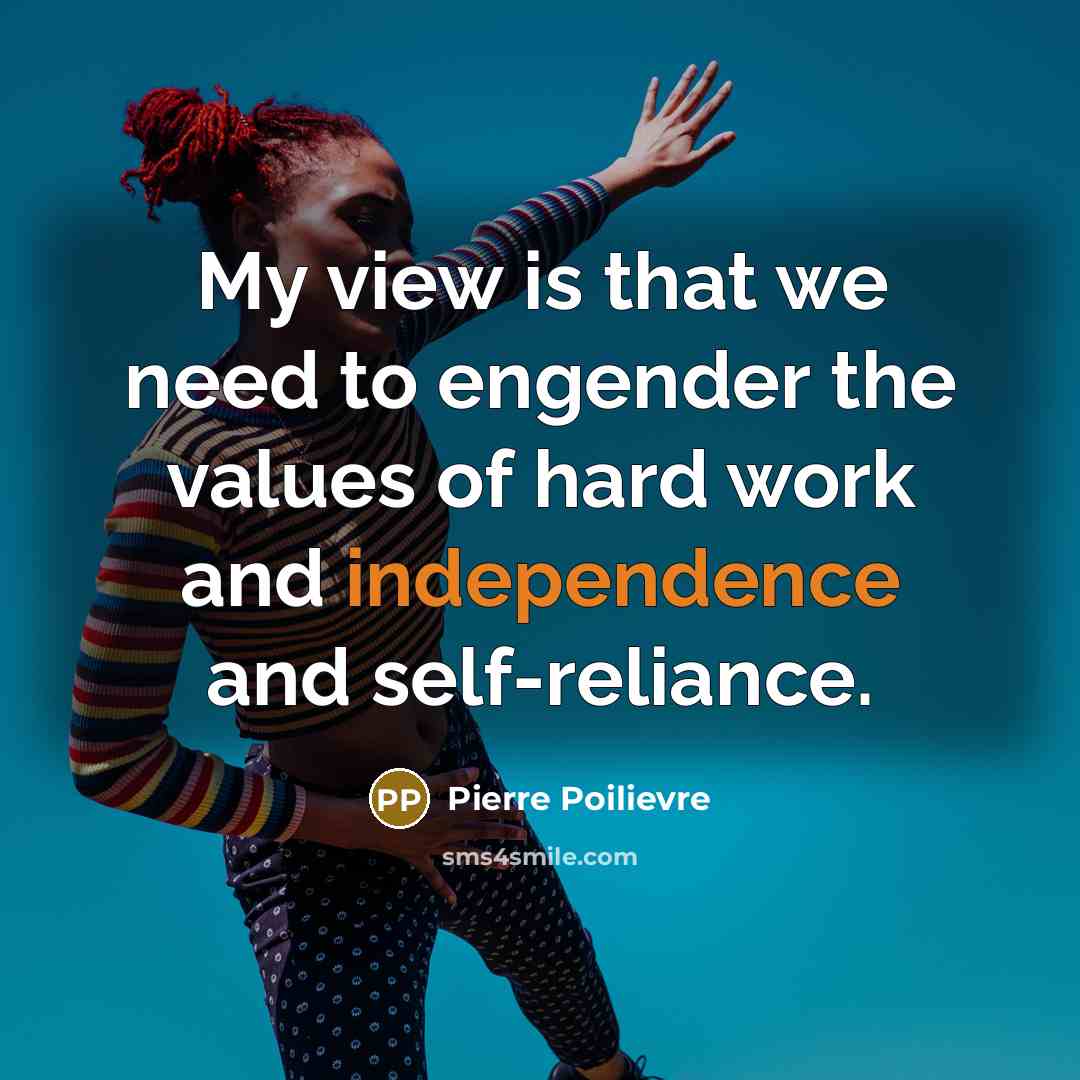 “My view is that we need to engender the values…” quote by Pierre Poilievre