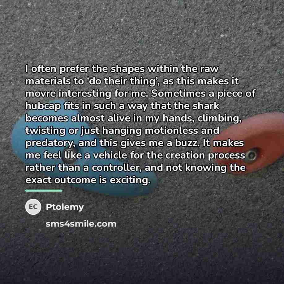 “I often prefer the shapes within the raw materials to…” quote by Ptolemy