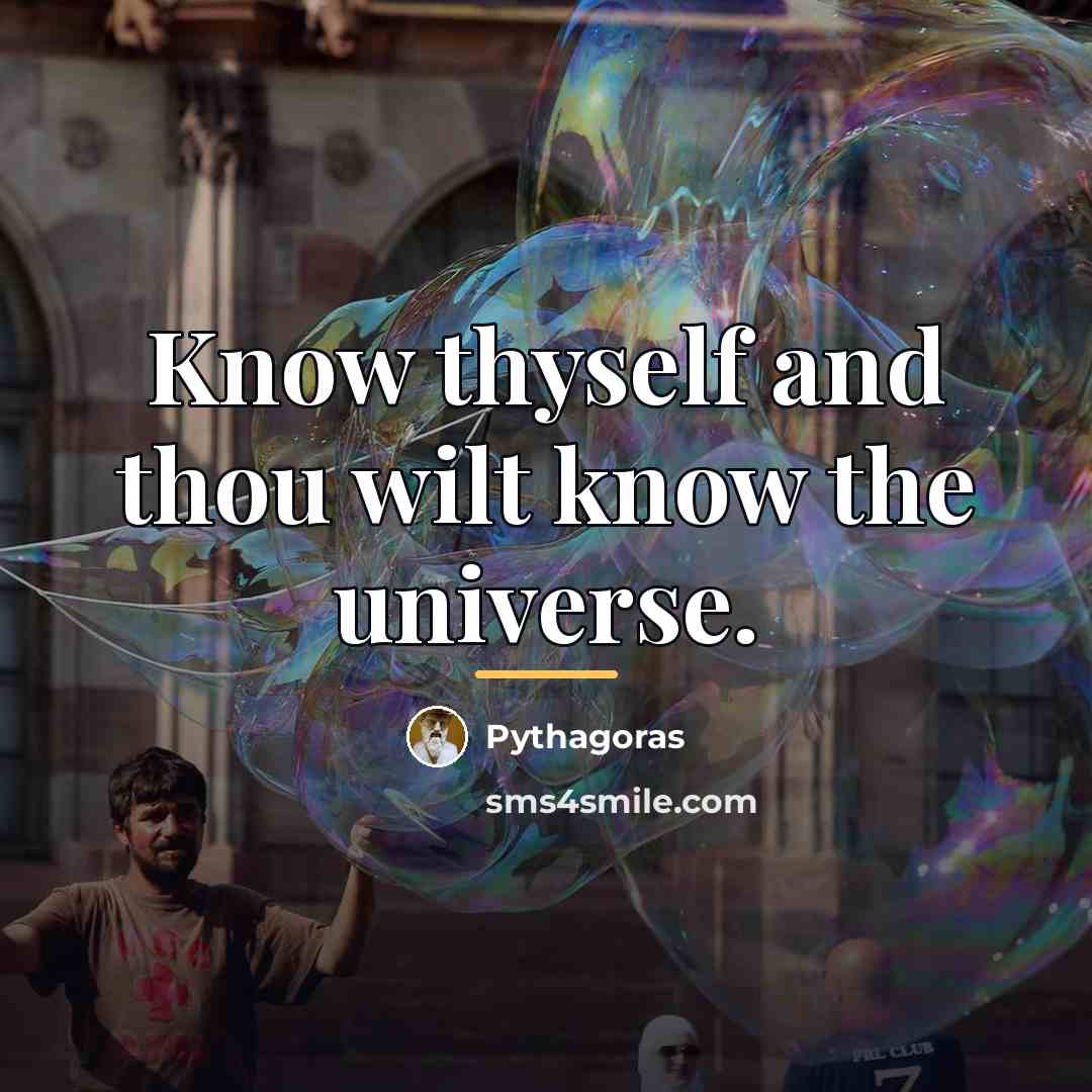 “Know thyself and thou wilt know the universe.…” quote by Pythagoras
