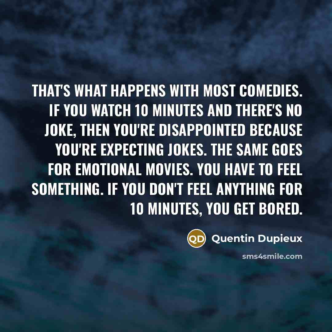 “That's what happens with most comedies. If you watch 10…” quote by Quentin Dupieux