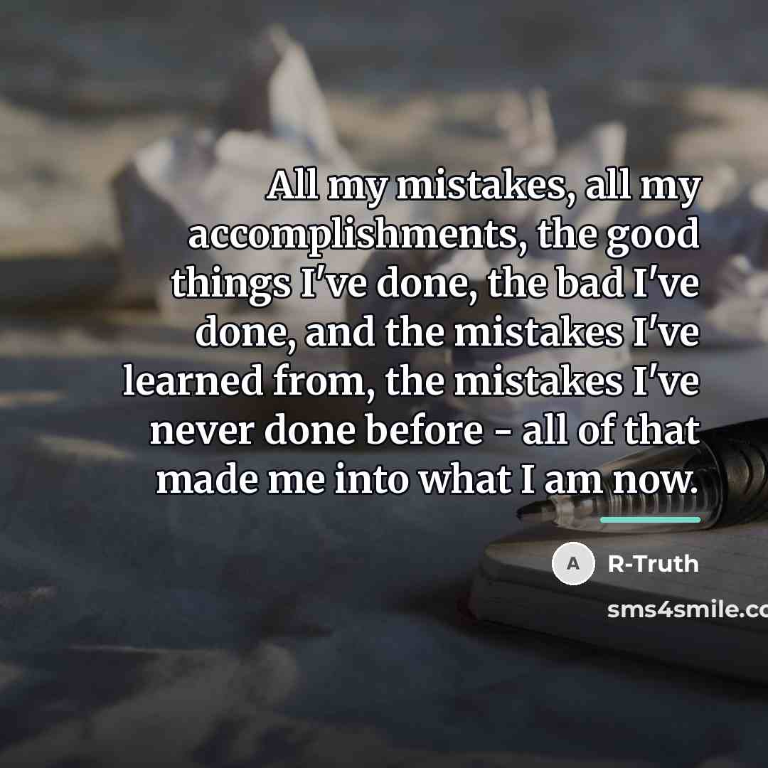 “All my mistakes, all my accomplishments, the good things I've…” quote by R-Truth