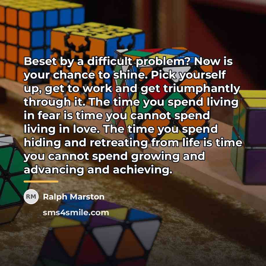 “Beset by a difficult problem? Now is your chance to…” quote by Ralph Marston