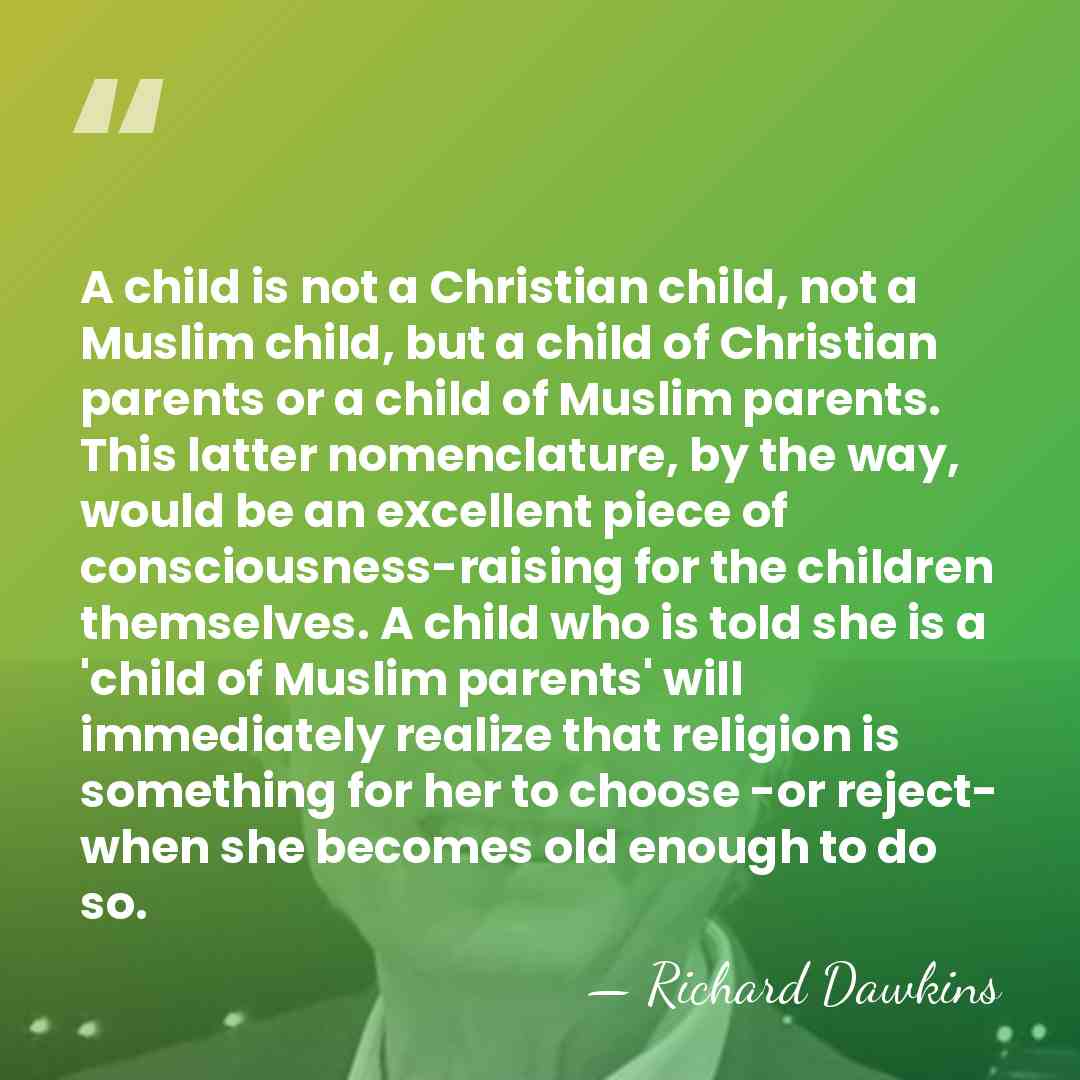 A child is not a Christian child, not a Muslim child, but&hellip; - Richard Dawkins