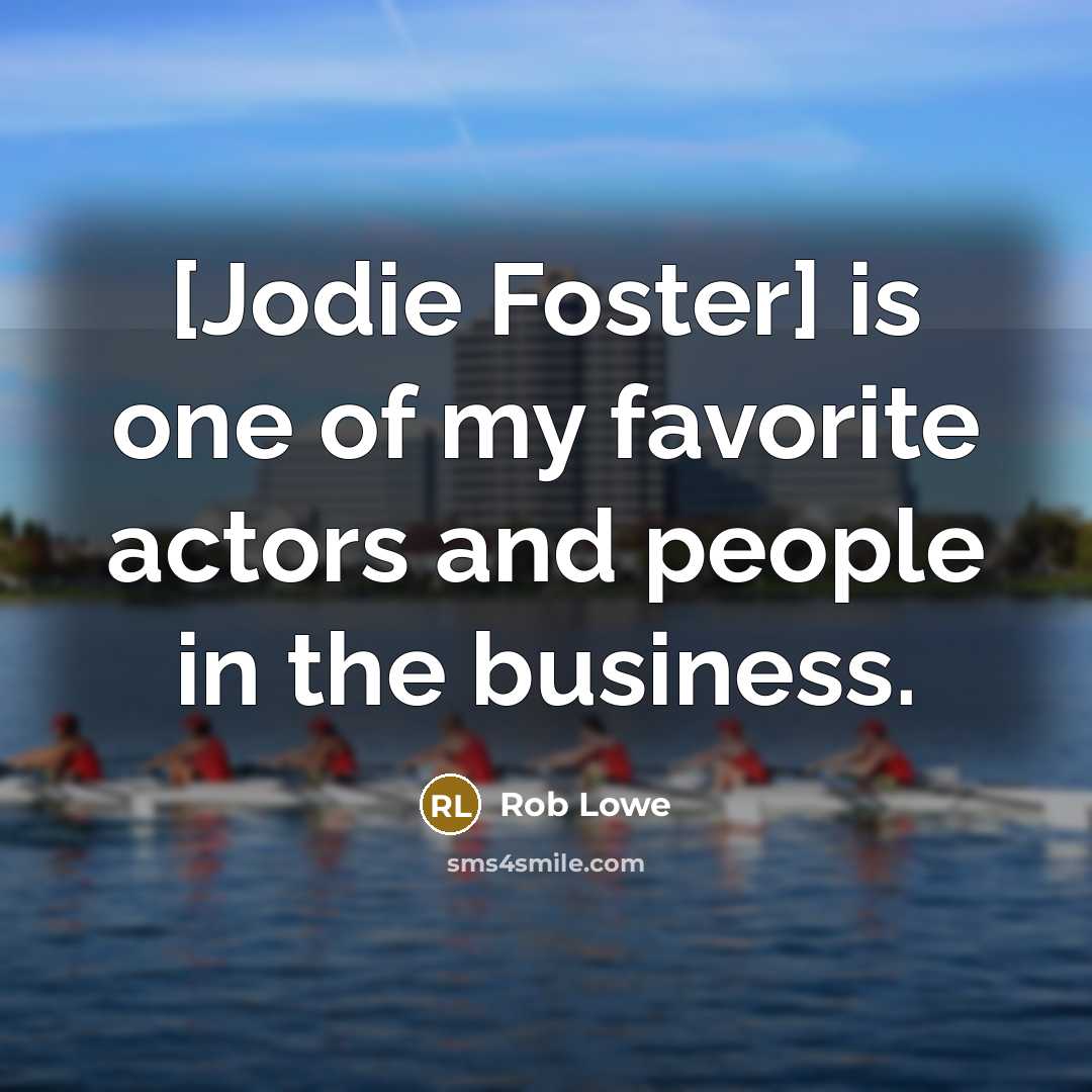 “[Jodie Foster] is one of my favorite actors and people…” quote by Rob Lowe