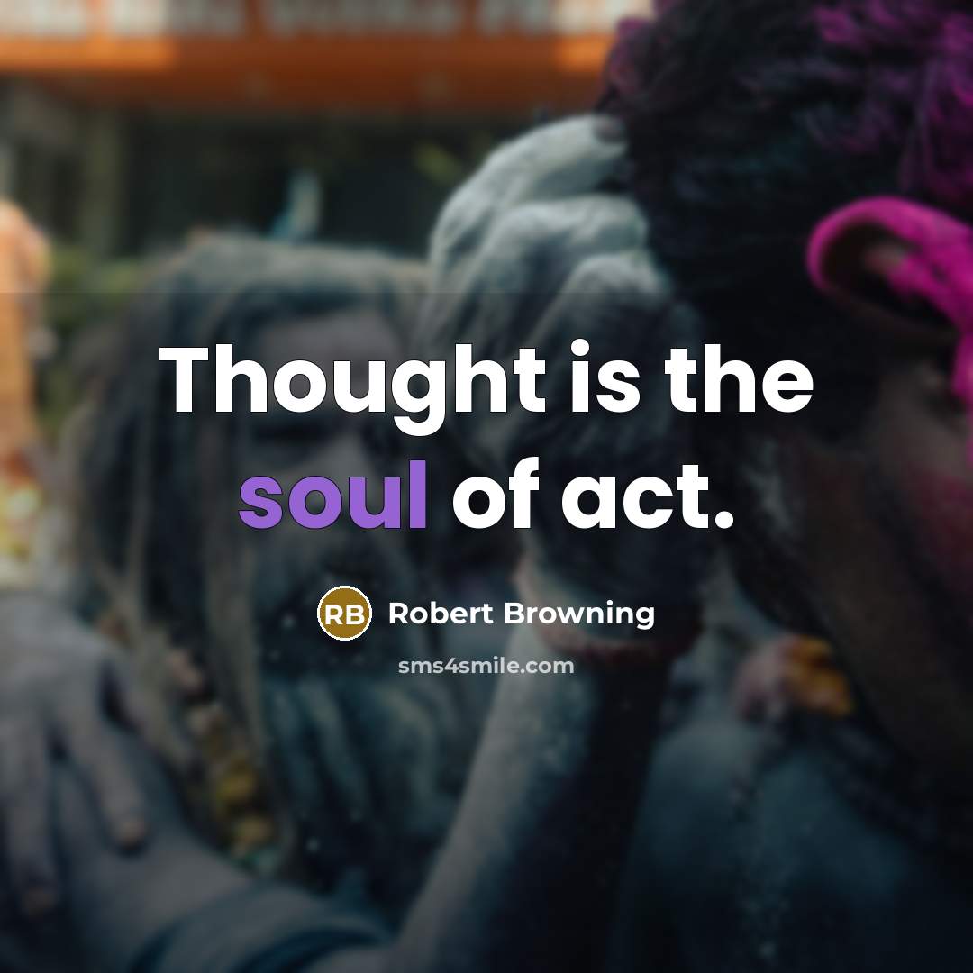 “Thought is the soul of act.…” quote by Robert Browning