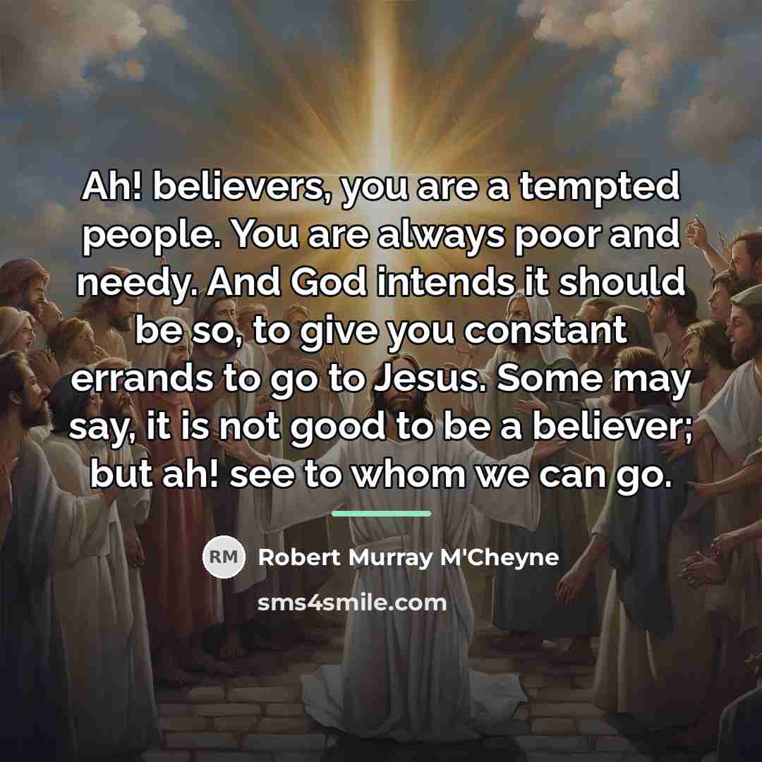 “Ah! believers, you are a tempted people. You are always…” quote by Robert Murray M'Cheyne