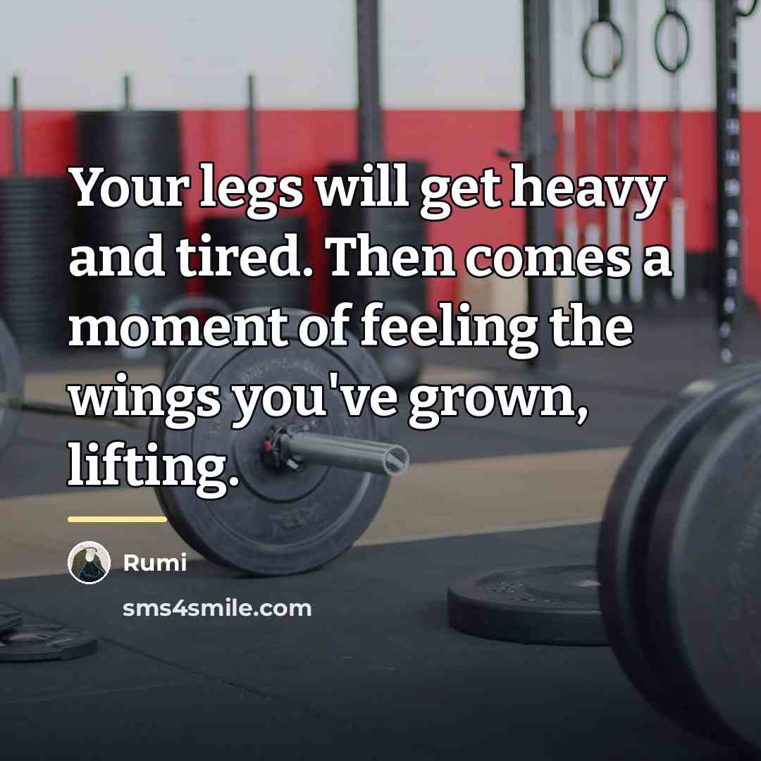 “Your legs will get heavy and tired. Then comes a…” quote by Rumi