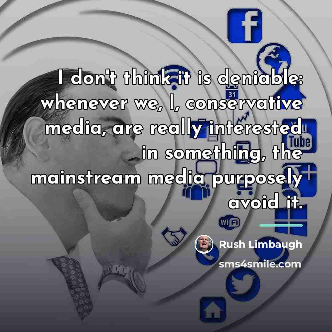 “I don't think it is deniable: whenever we, I, conservative…” quote by Rush Limbaugh