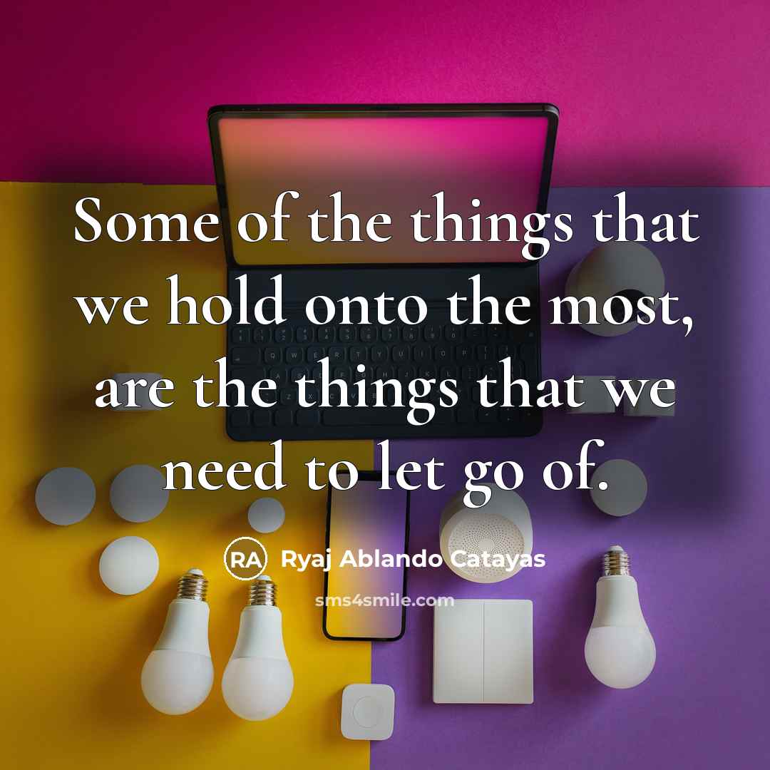 “Some of the things that we hold onto the most,…” quote by Ryaj Ablando Catayas