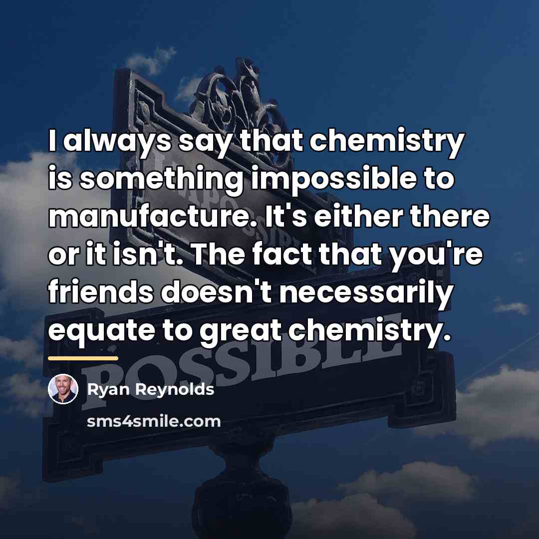 “I always say that chemistry is something impossible to manufacture.…” quote by Ryan Reynolds