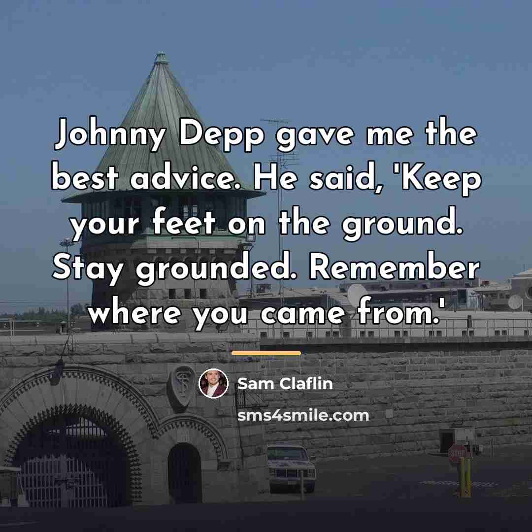 “Johnny Depp gave me the best advice. He said, 'Keep…” quote by Sam Claflin