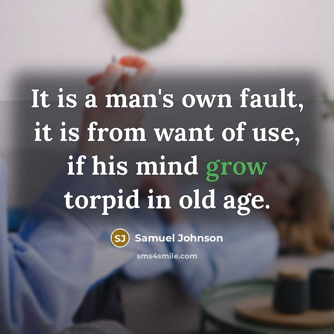 “It is a man's own fault, it is from want…” quote by Samuel Johnson