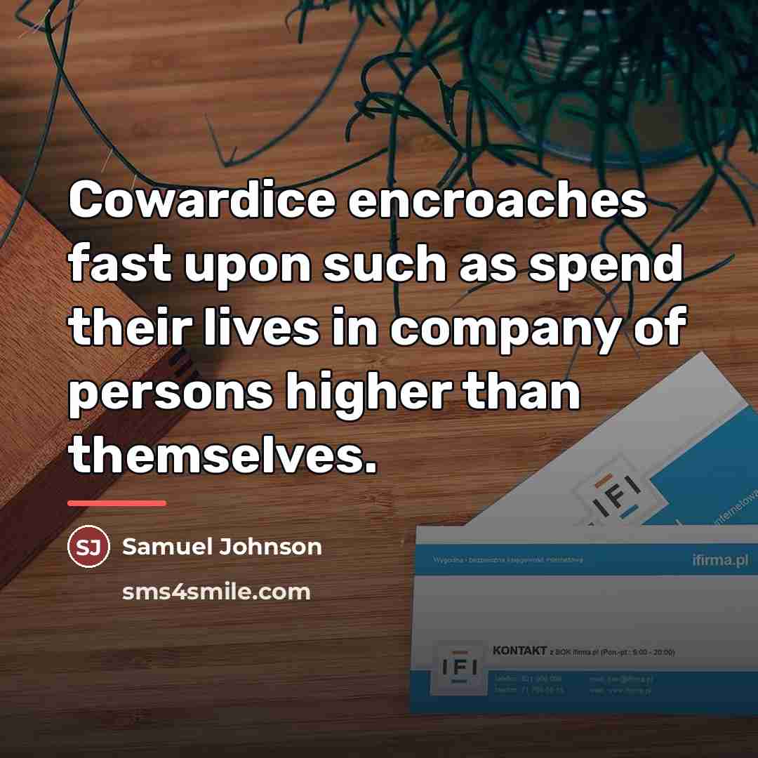“Cowardice encroaches fast upon such as spend their lives in…” quote by Samuel Johnson