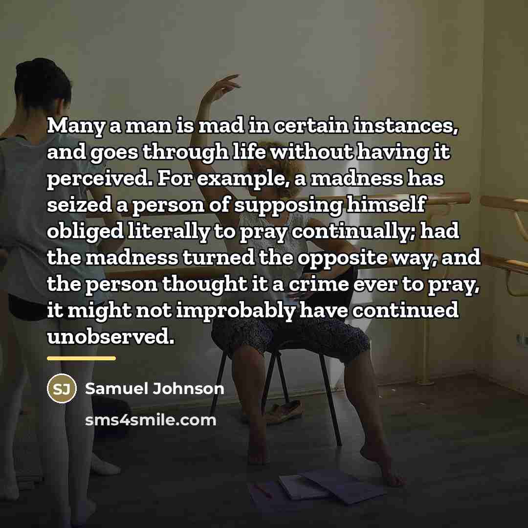 “Many a man is mad in certain instances, and goes…” quote by Samuel Johnson