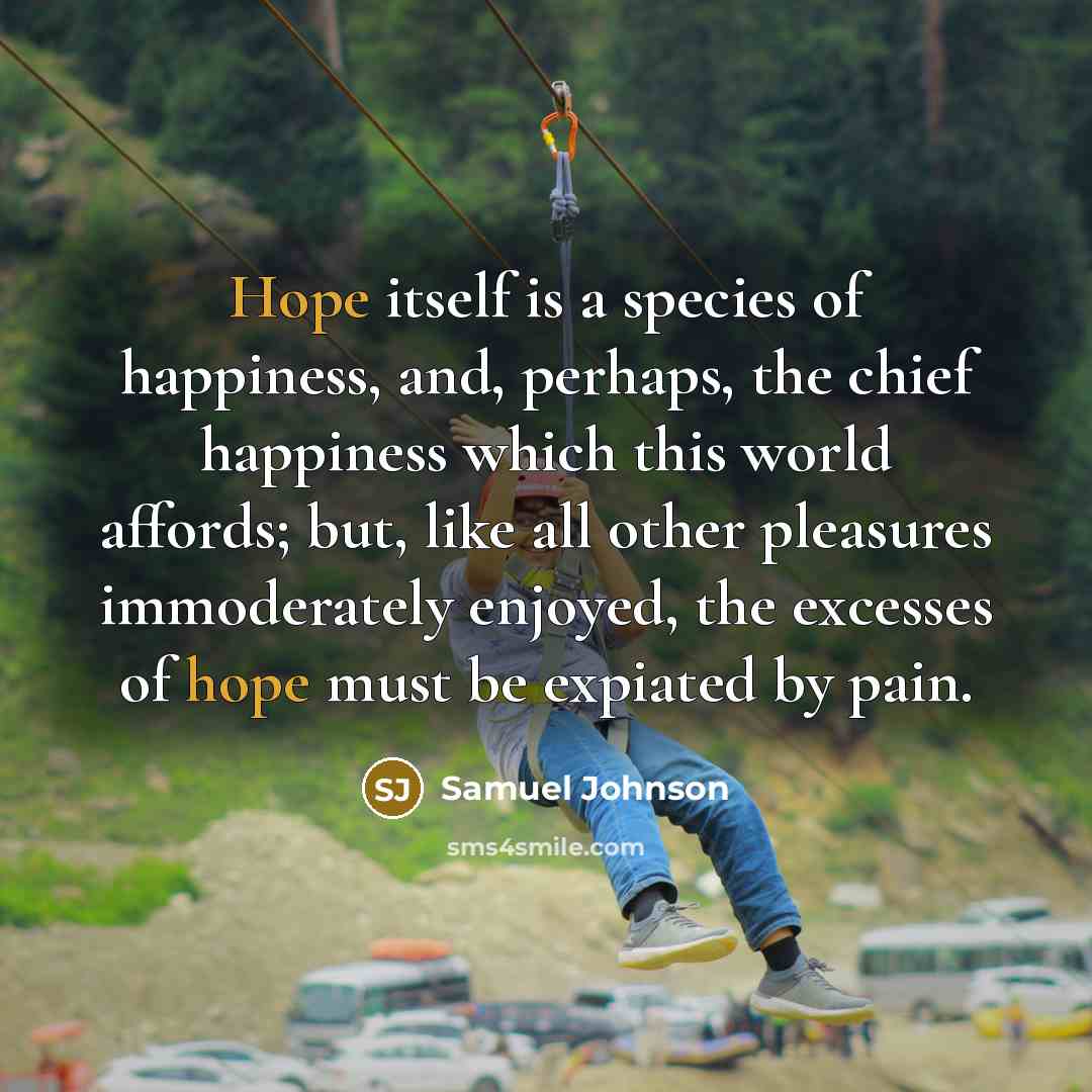 “Hope itself is a species of happiness, and, perhaps, the…” quote by Samuel Johnson