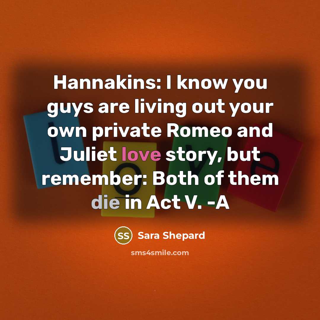 “Hannakins: I know you guys are living out your own…” quote by Sara Shepard