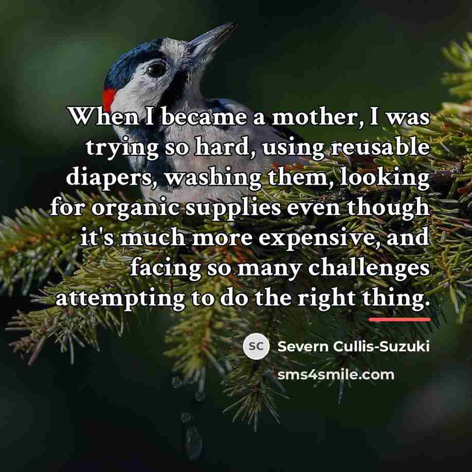 “When I became a mother, I was trying so hard,…” quote by Severn Cullis-Suzuki