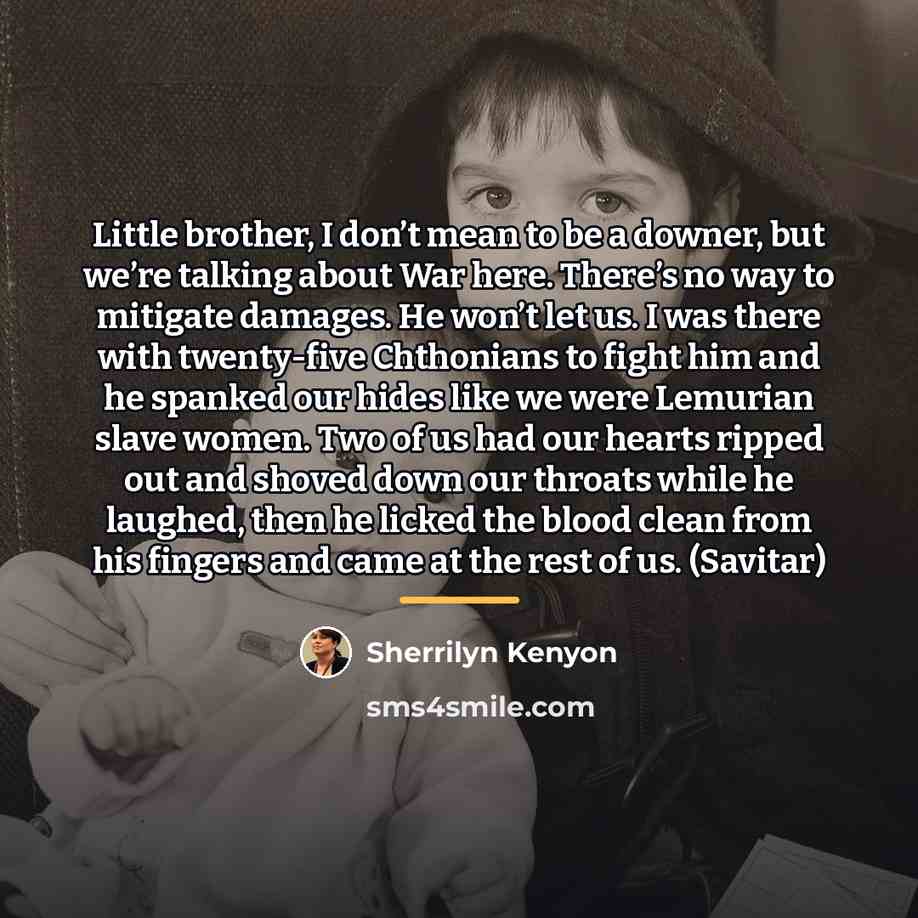 “Little brother, I don’t mean to be a downer, but…” quote by Sherrilyn Kenyon