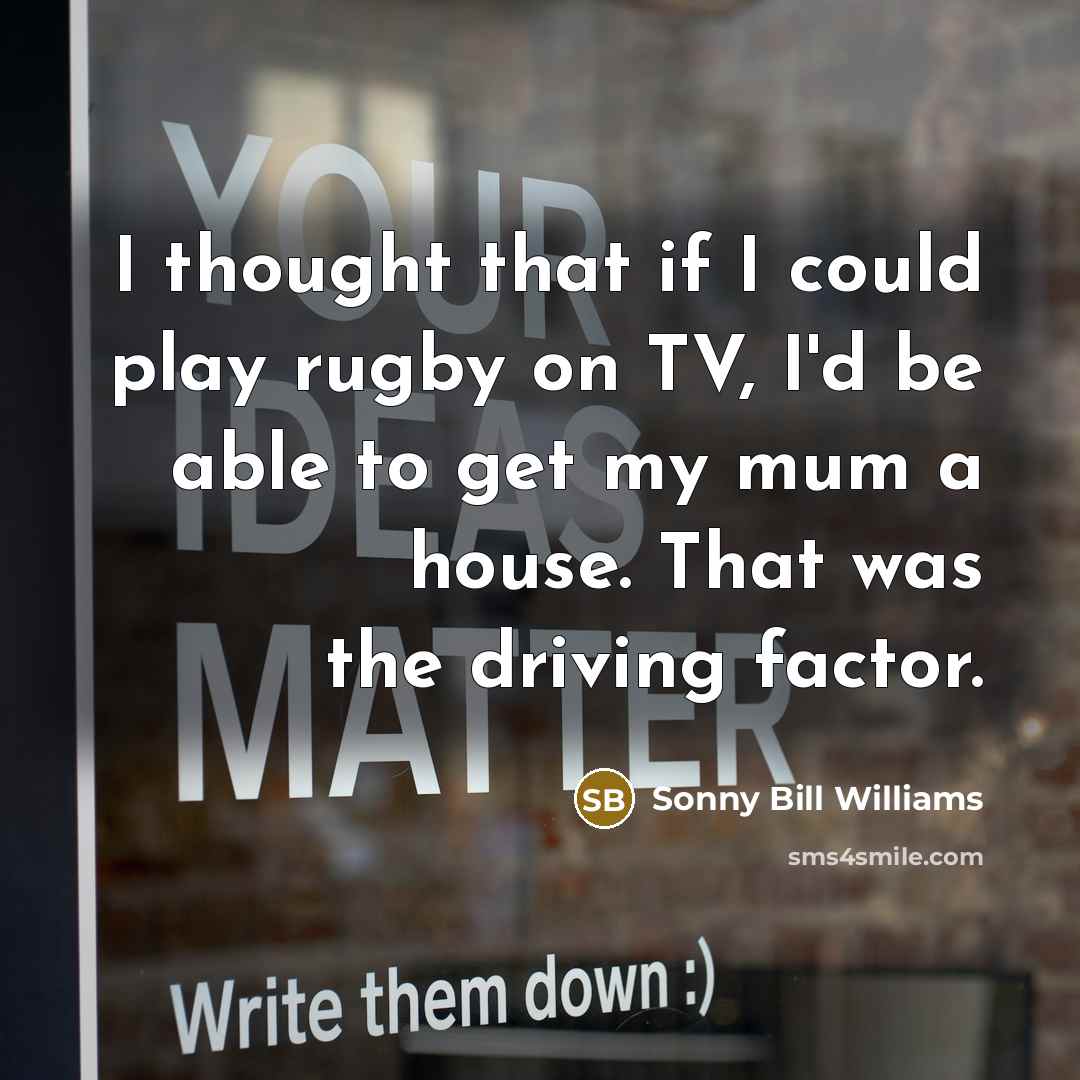 “I thought that if I could play rugby on TV,…” quote by Sonny Bill Williams