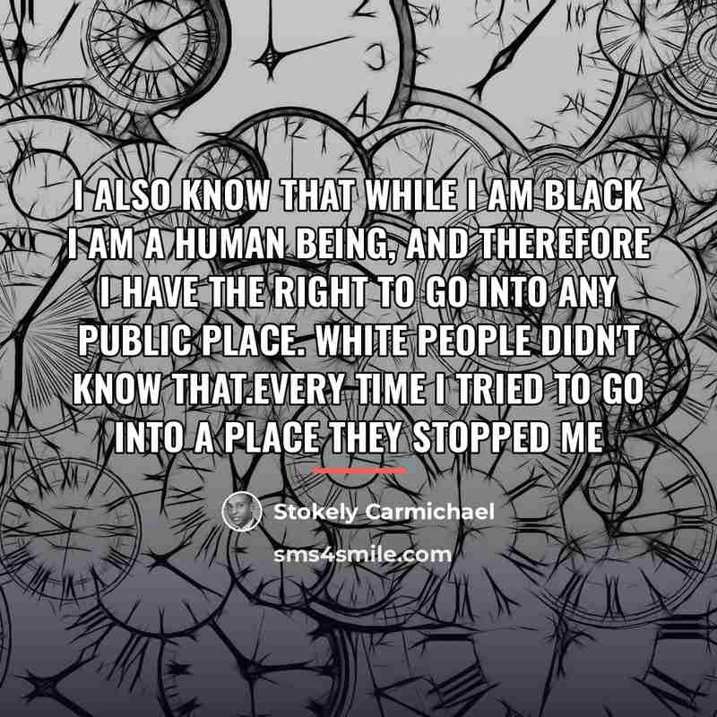 “I also know that while I am black I am…” quote by Stokely Carmichael