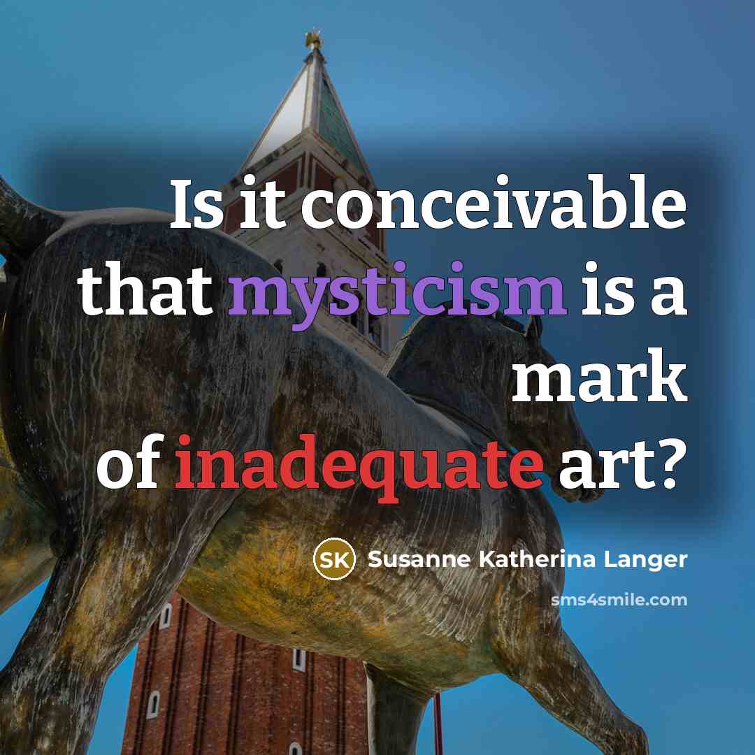 “Is it conceivable that mysticism is a mark of inadequate…” quote by Susanne Katherina Langer