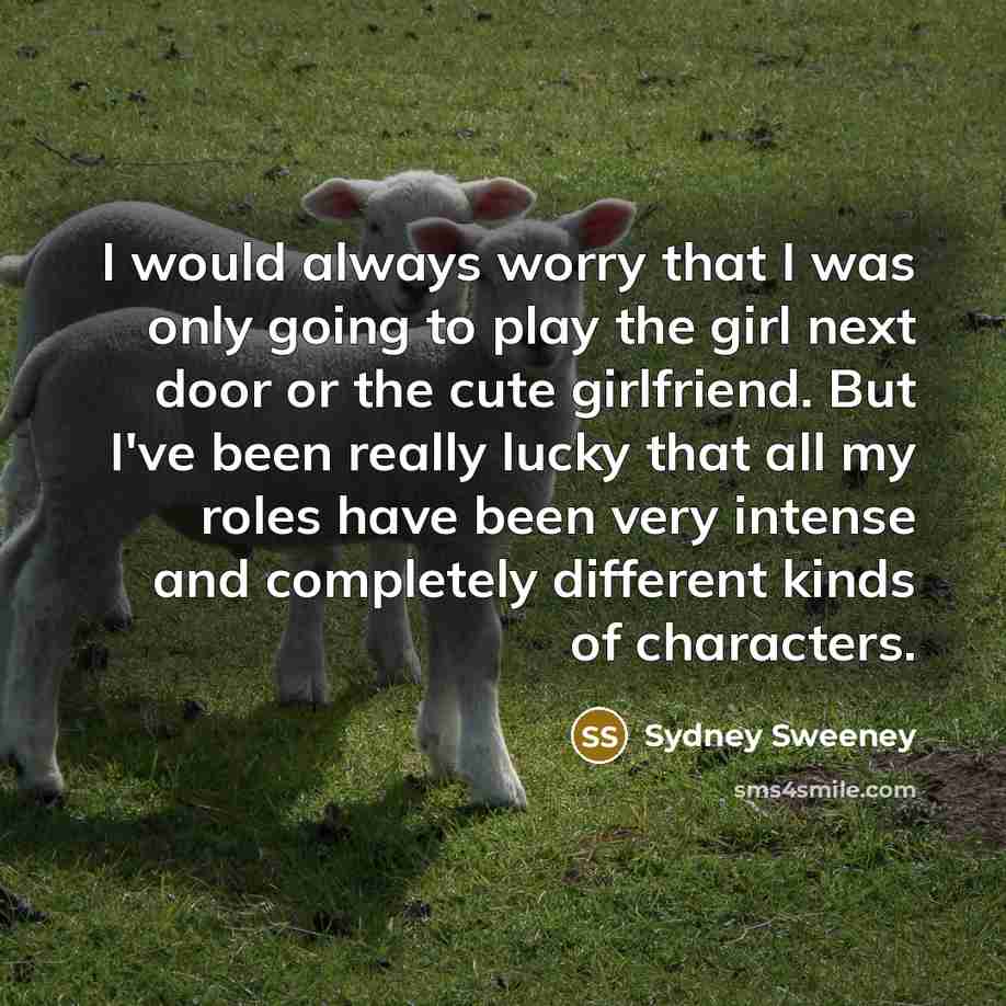 “I would always worry that I was only going to…” quote by Sydney Sweeney