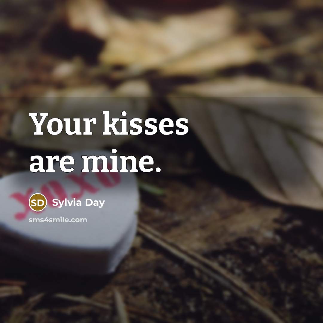 “Your kisses are mine.” quote by Sylvia Day
