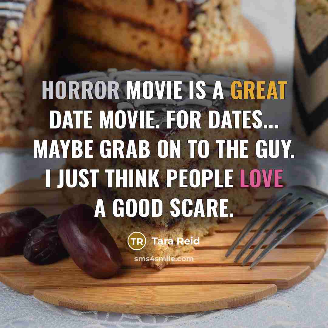 “Horror movie is a great date movie. For dates... maybe…” quote by Tara Reid