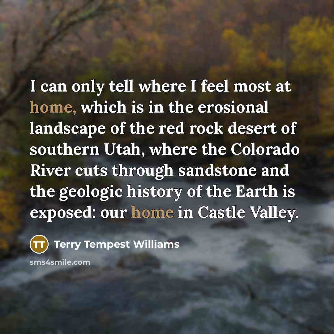 “I can only tell where I feel most at home,…” quote by Terry Tempest Williams