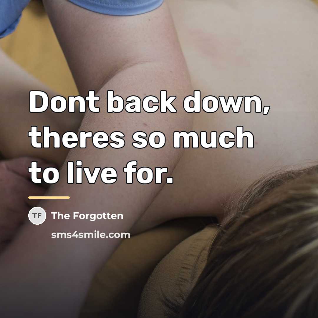 “Dont back down, theres so much to live for.…” quote by The Forgotten