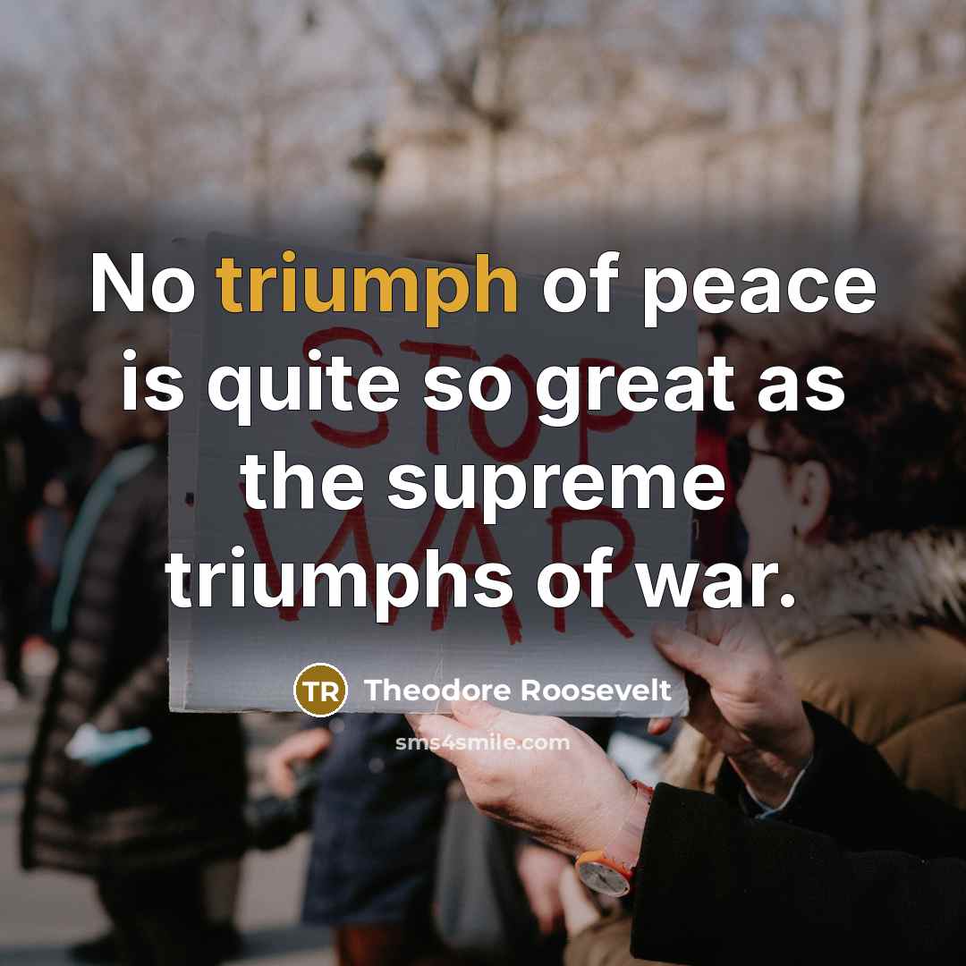“No triumph of peace is quite so great as the…” quote by Theodore Roosevelt