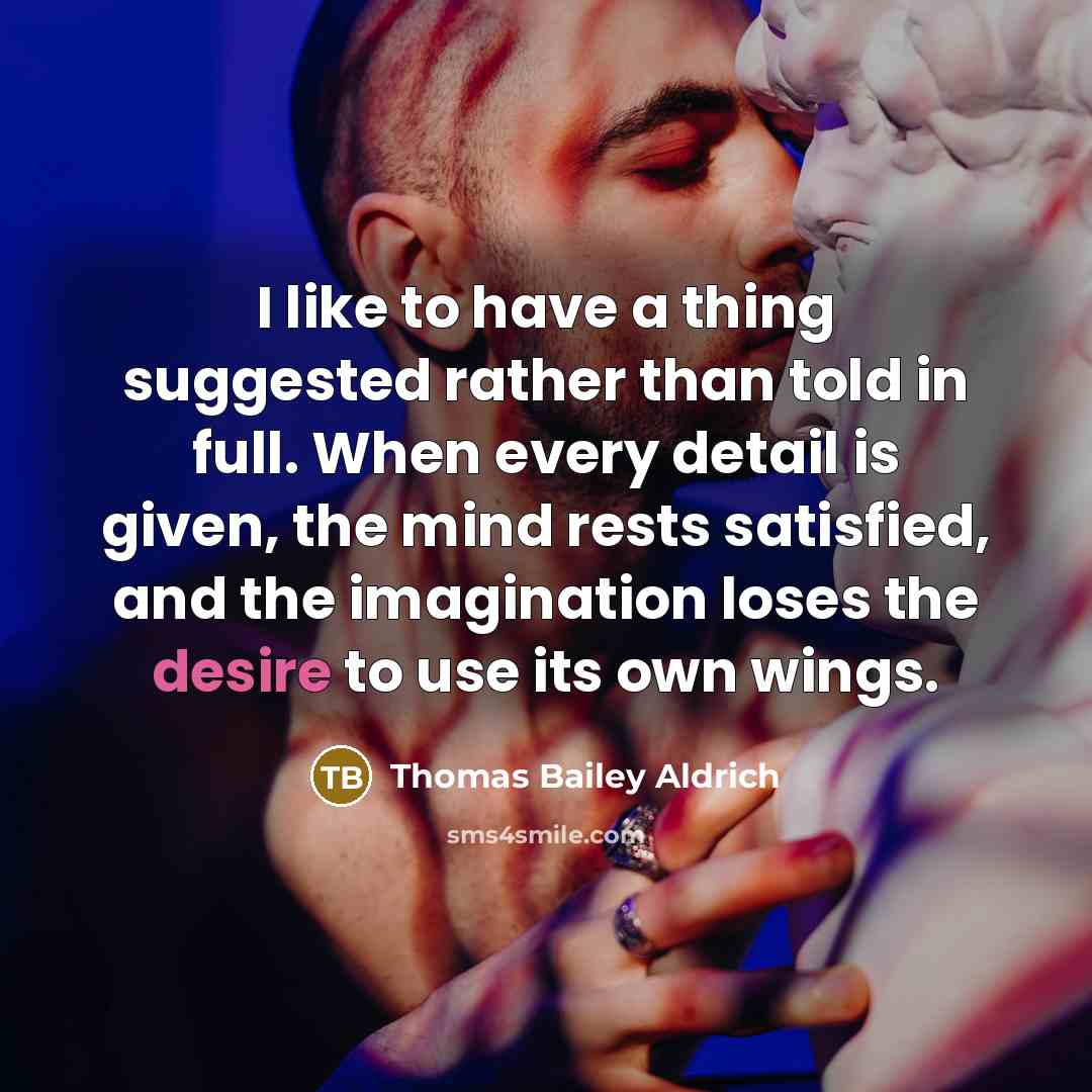 “I like to have a thing suggested rather than told…” quote by Thomas Bailey Aldrich