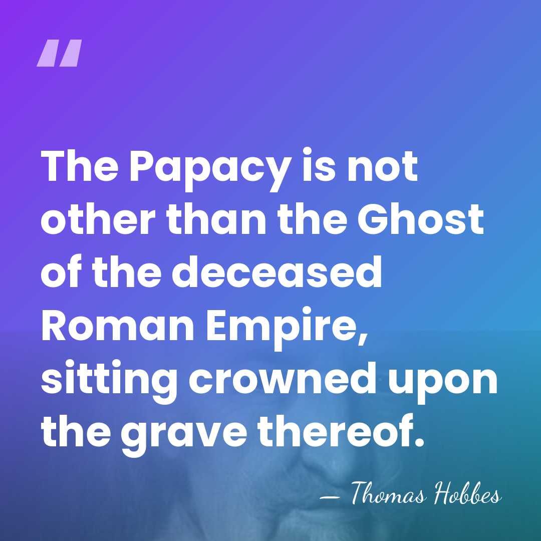 The Papacy is not other than the Ghost of the deceased Roman&hellip; - Thomas Hobbes
