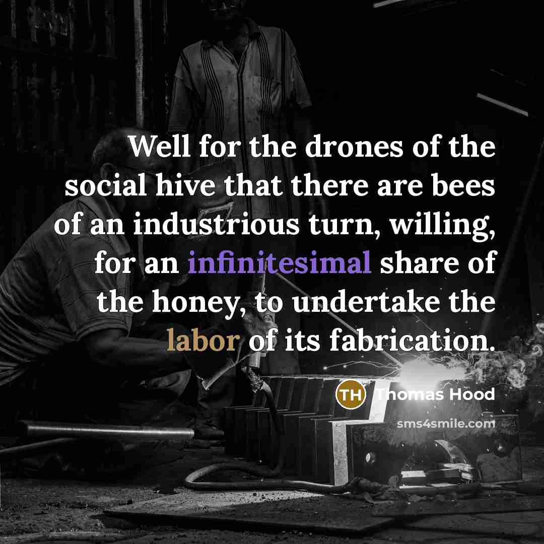 “Well for the drones of the social hive that there…” quote by Thomas Hood