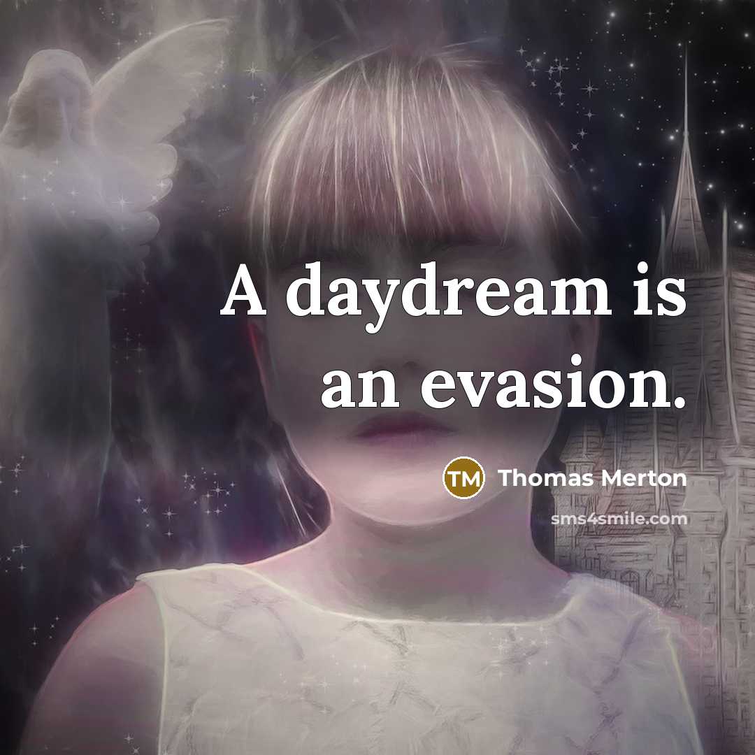 “A daydream is an evasion.…” quote by Thomas Merton