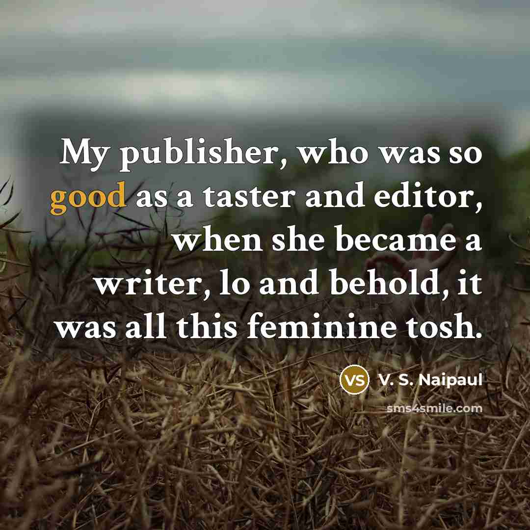 “My publisher, who was so good as a taster and…” quote by V. S. Naipaul