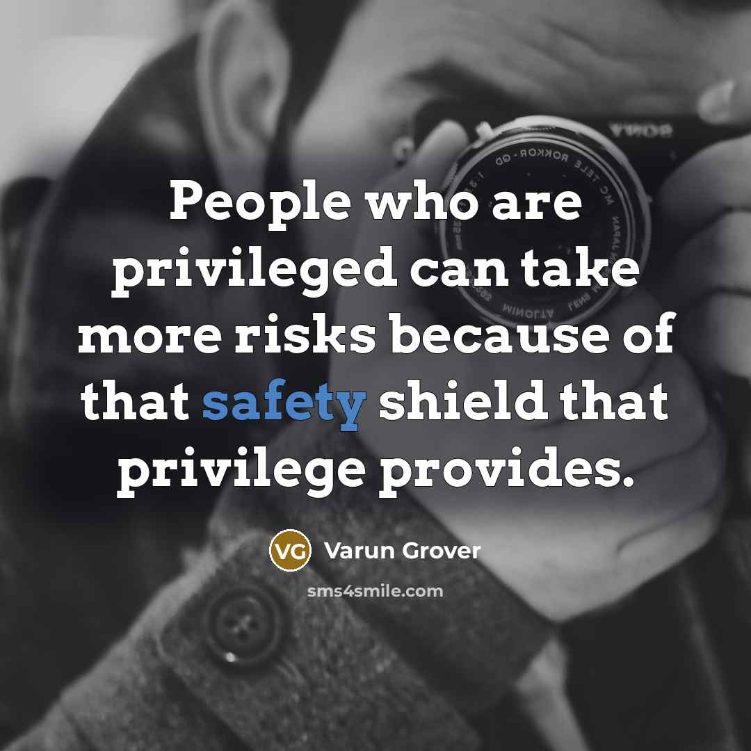 “People who are privileged can take more risks because of…” quote by Varun Grover