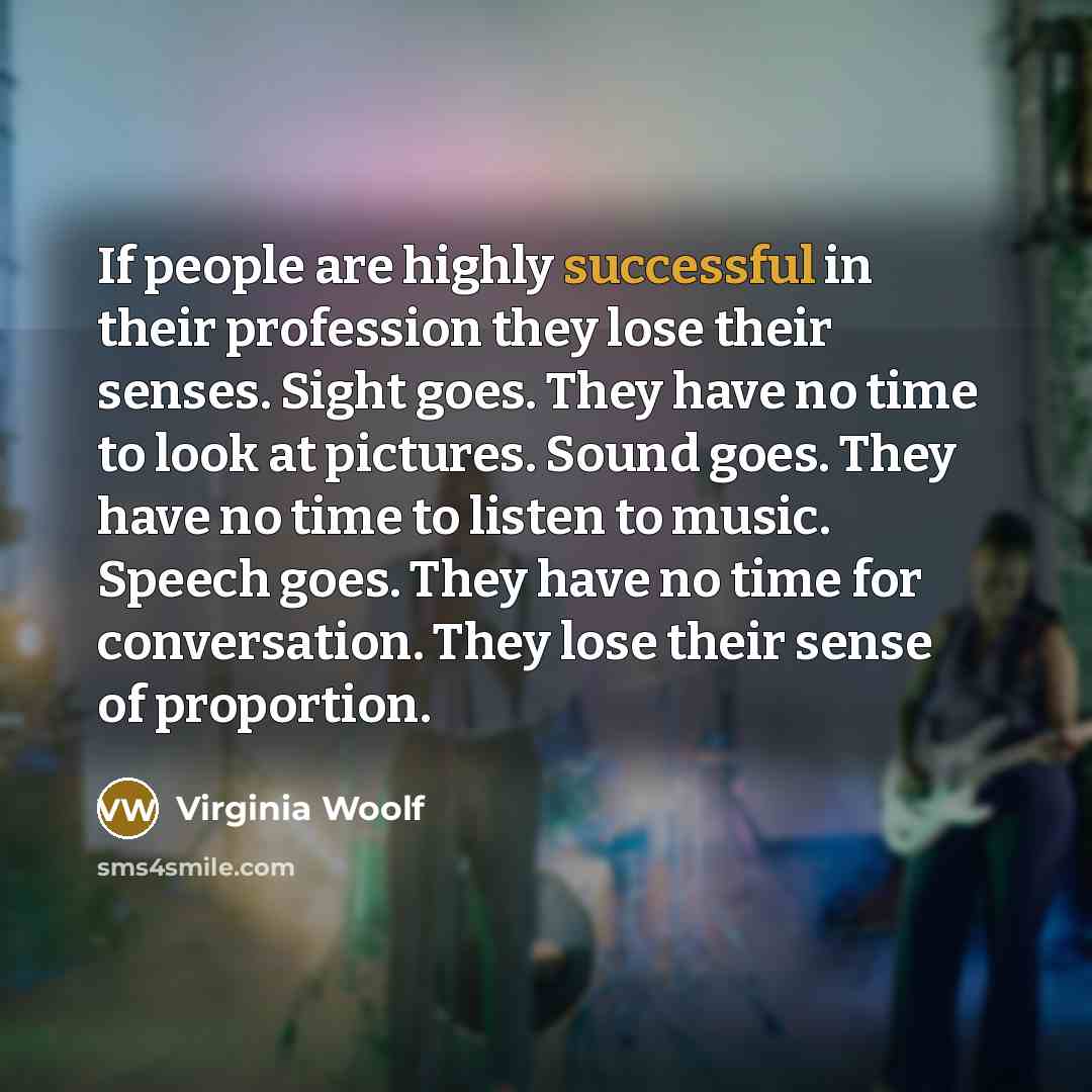 “If people are highly successful in their profession they lose…” quote by Virginia Woolf