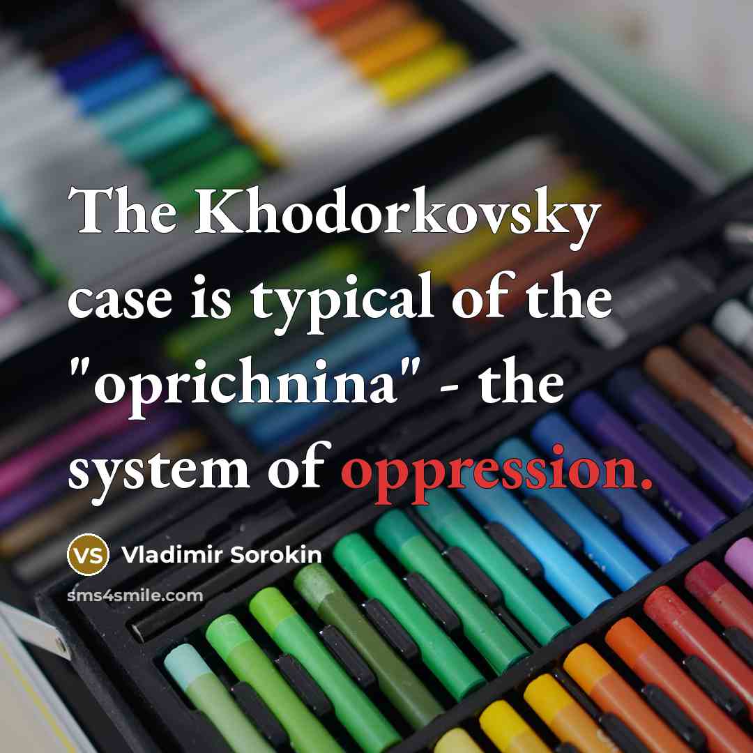 “The Khodorkovsky case is typical of the "oprichnina" - the…” quote by Vladimir Sorokin