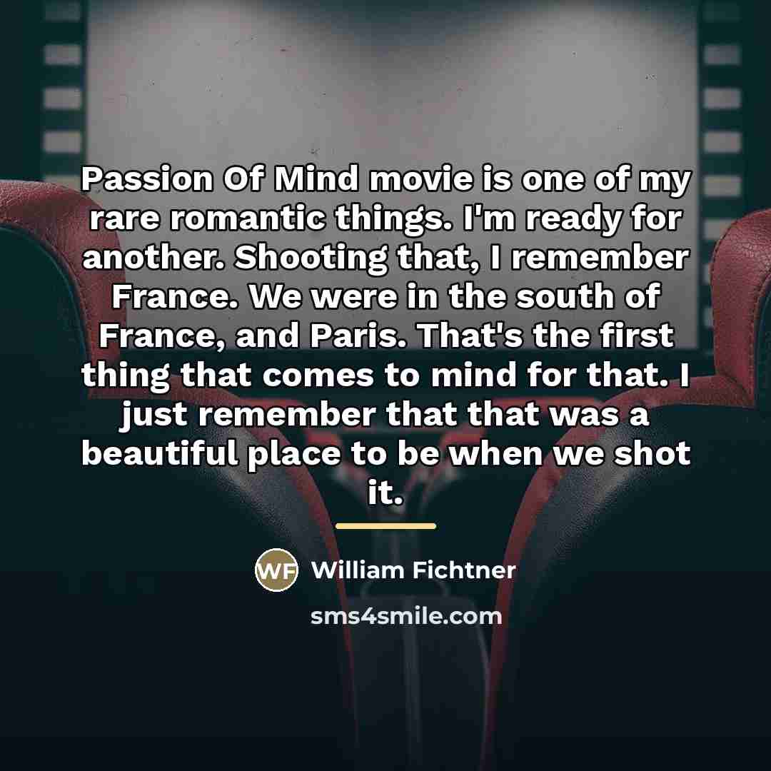 “Passion Of Mind movie is one of my rare romantic…” quote by William Fichtner