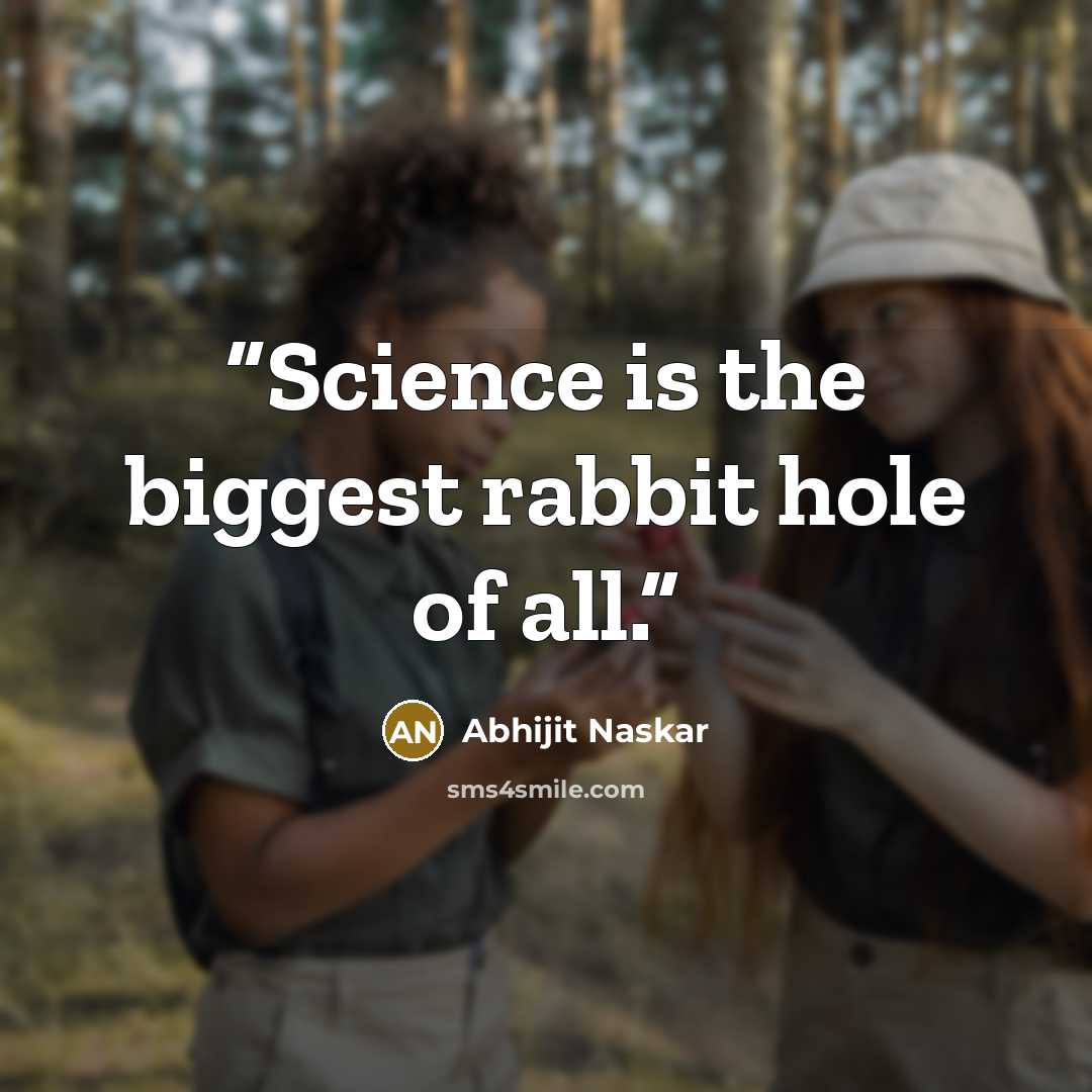 “Science is the biggest rabbit hole of all.” quote by Abhijit Naskar