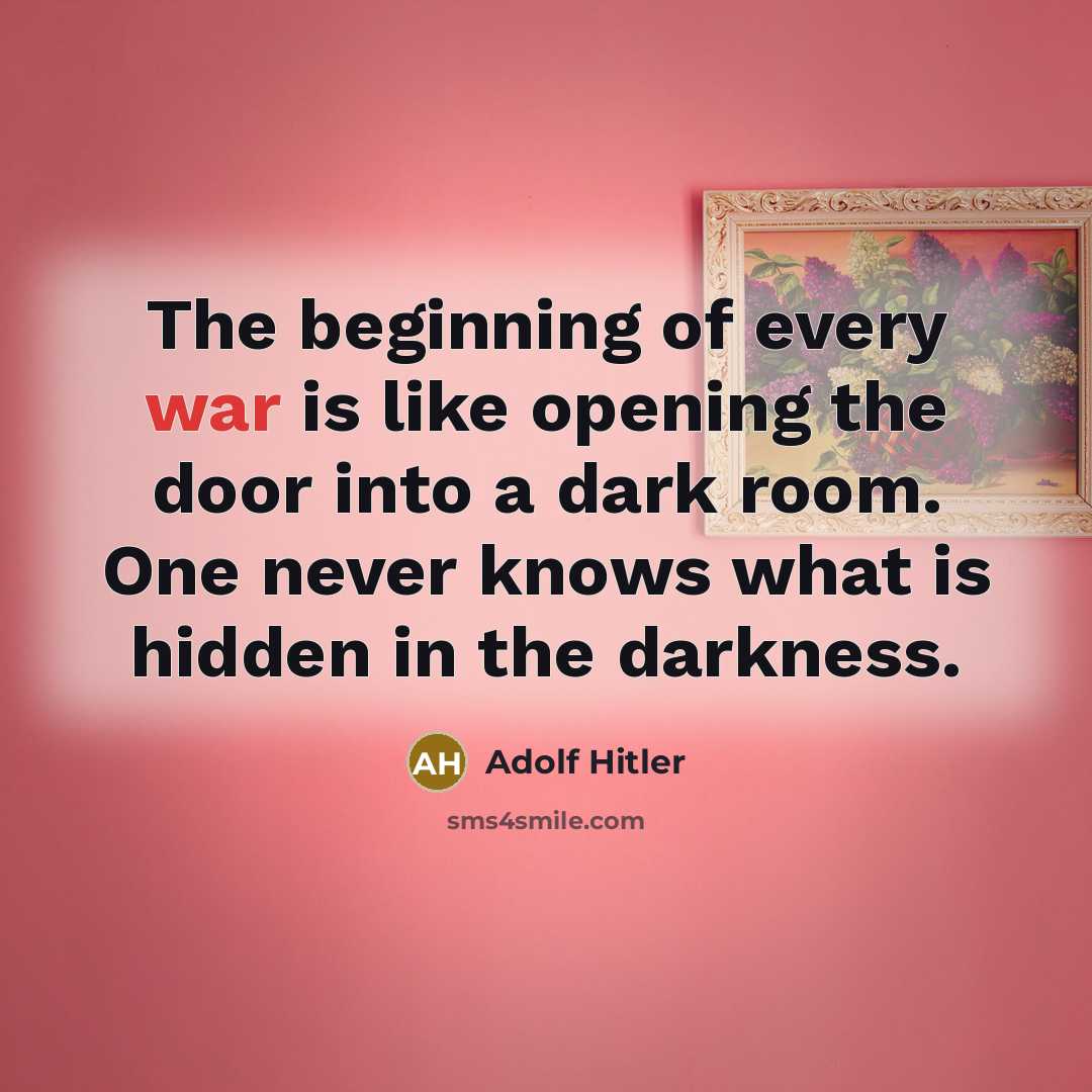 “The beginning of every war is like opening the door…” quote by Adolf Hitler