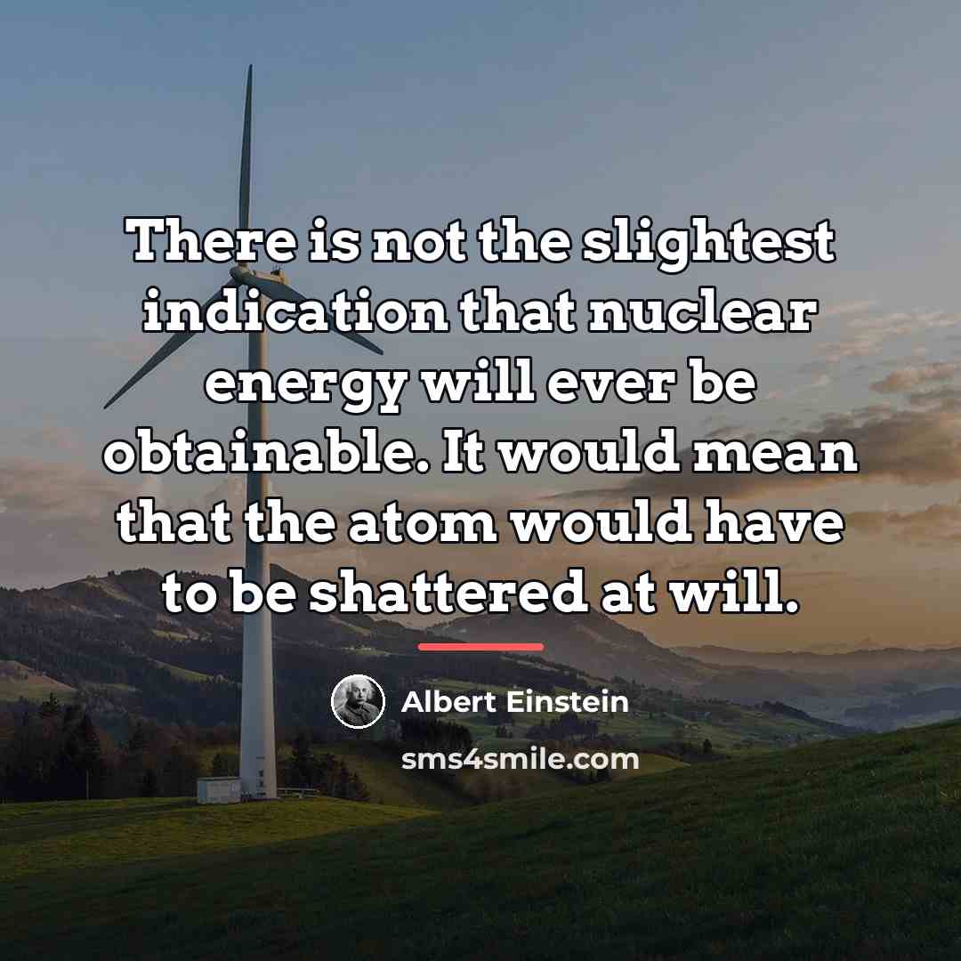 “There is not the slightest indication that nuclear energy will…” quote by Albert Einstein