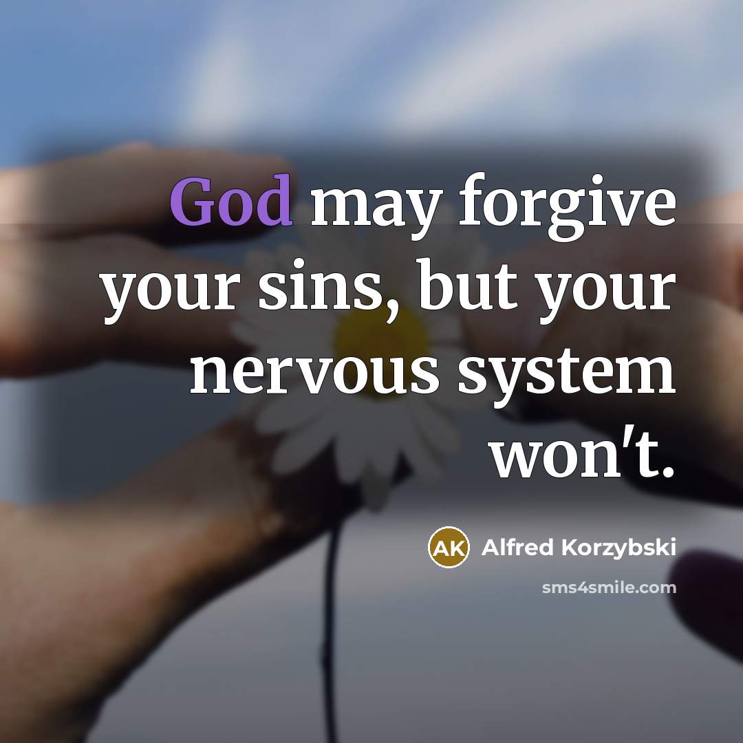 “God may forgive your sins, but your nervous system won't.…” quote by Alfred Korzybski
