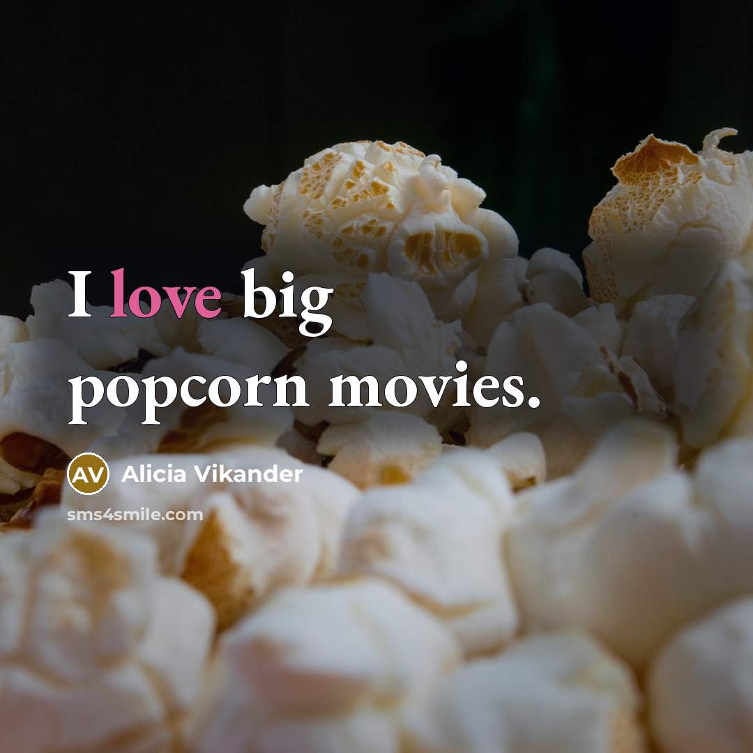 “I love big popcorn movies.…” quote by Alicia Vikander