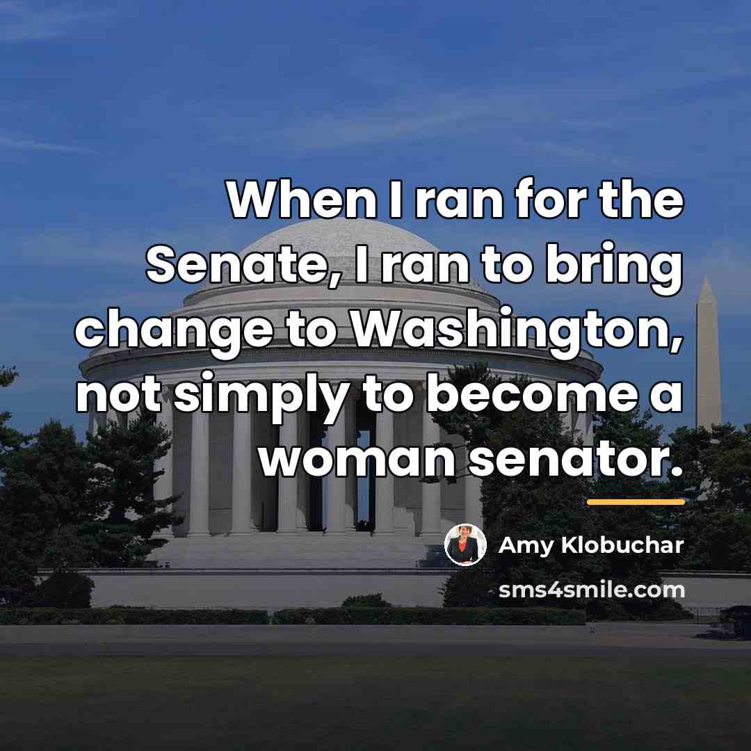 “When I ran for the Senate, I ran to bring…” quote by Amy Klobuchar